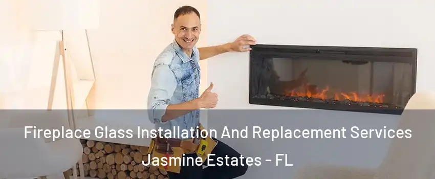  Fireplace Glass Installation And Replacement Services Jasmine Estates - FL