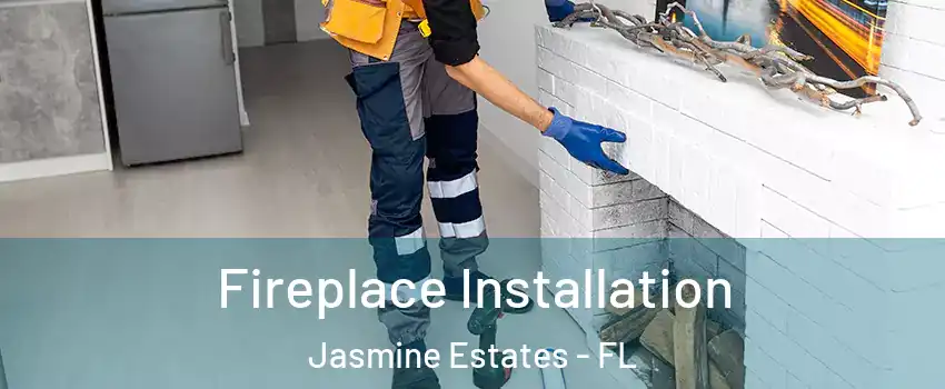  Fireplace Installation Jasmine Estates - FL