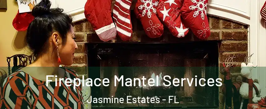  Fireplace Mantel Services Jasmine Estates - FL