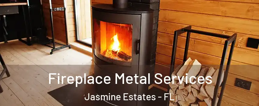 Fireplace Metal Services Jasmine Estates - FL