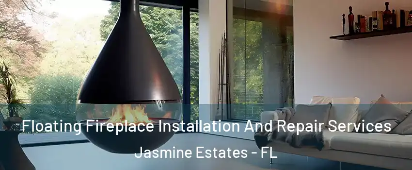 Floating Fireplace Installation And Repair Services Jasmine Estates - FL