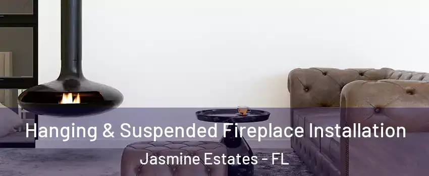  Hanging & Suspended Fireplace Installation Jasmine Estates - FL