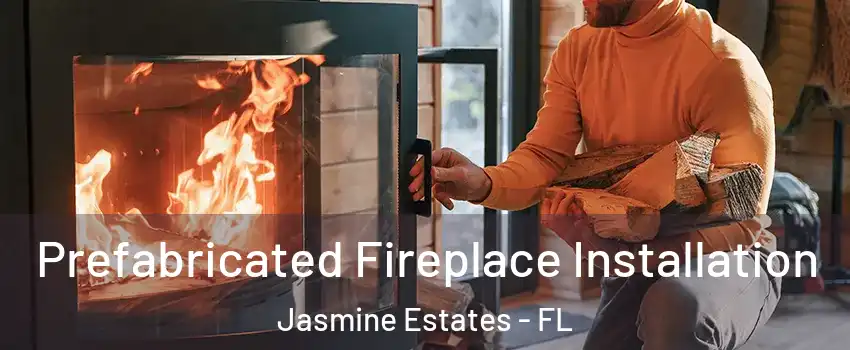  Prefabricated Fireplace Installation Jasmine Estates - FL