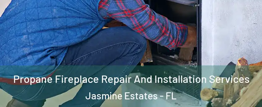  Propane Fireplace Repair And Installation Services Jasmine Estates - FL