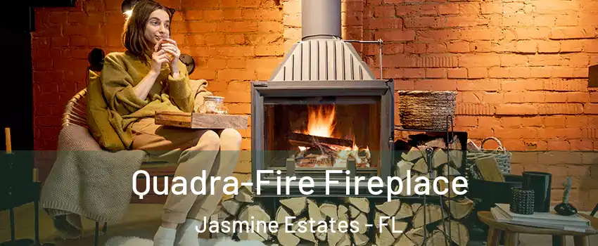  Quadra-Fire Fireplace Jasmine Estates - FL