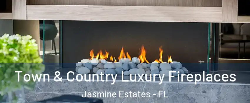  Town & Country Luxury Fireplaces Jasmine Estates - FL